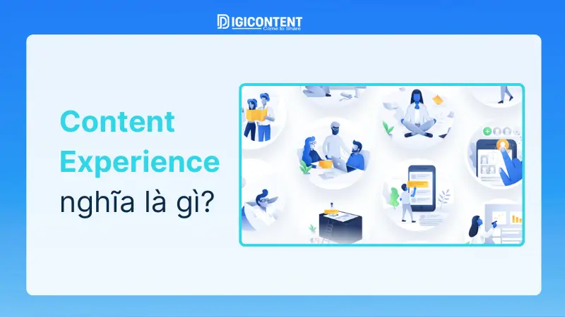 Content Experience là gì? Tăng trải nghiệm nội dung người dùng